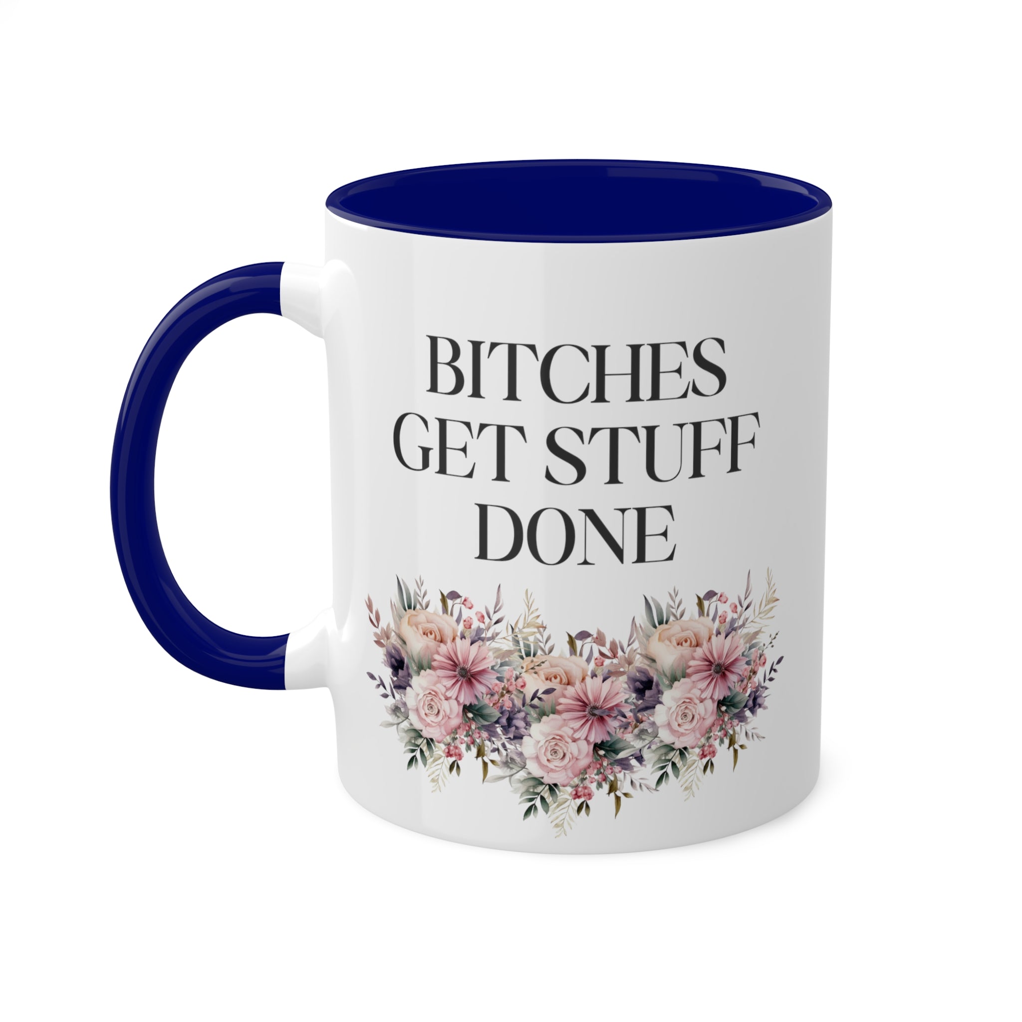 Bitches Get Stuff Done Mug 11 oz