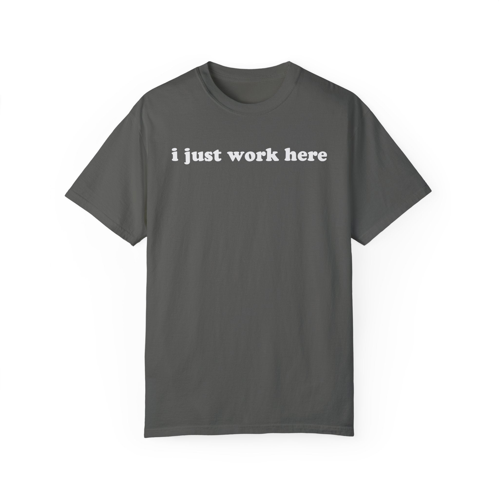 I Just Work Here Tee