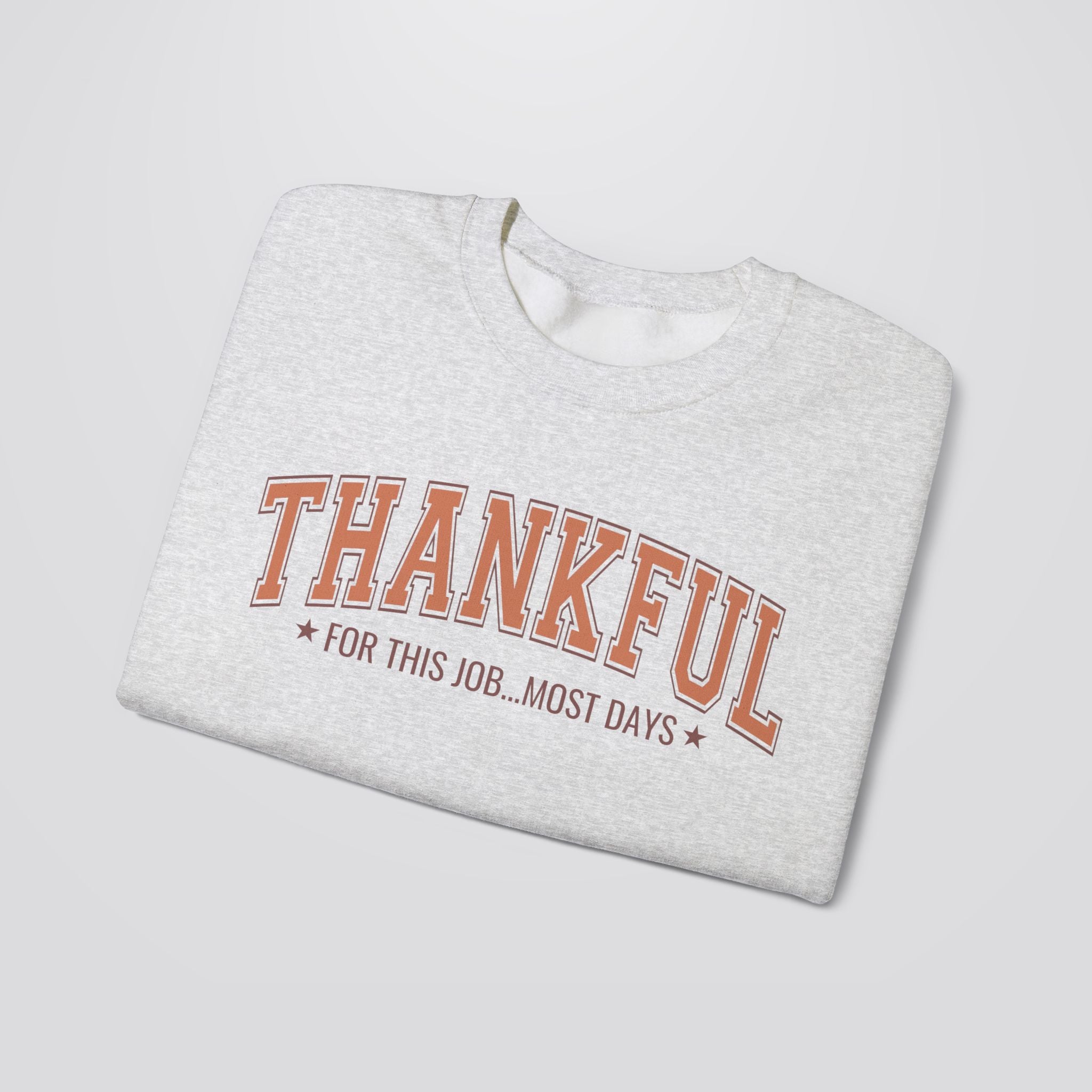 Thankful For This Job...Most Days Sweatshirt