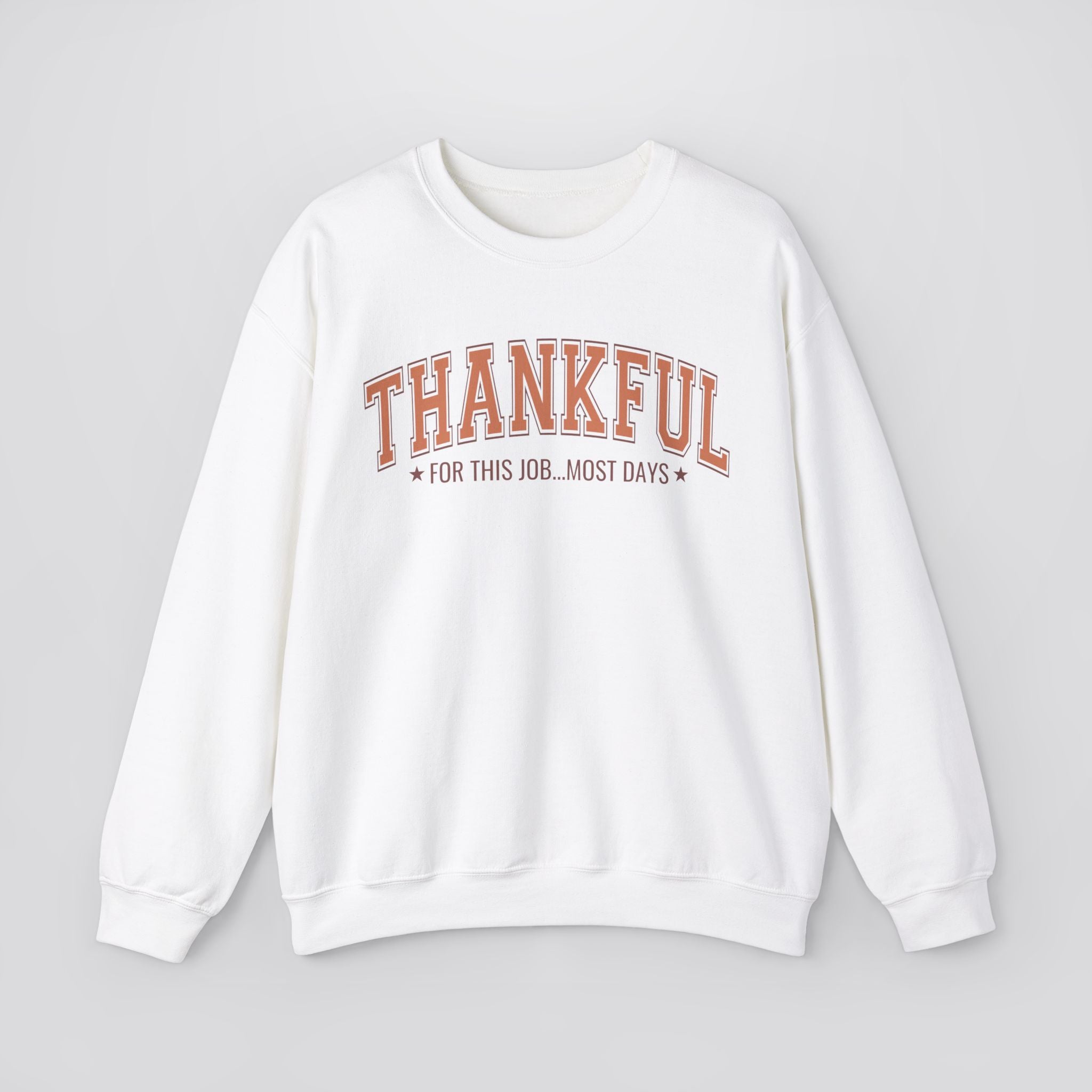 Thankful For This Job...Most Days Sweatshirt