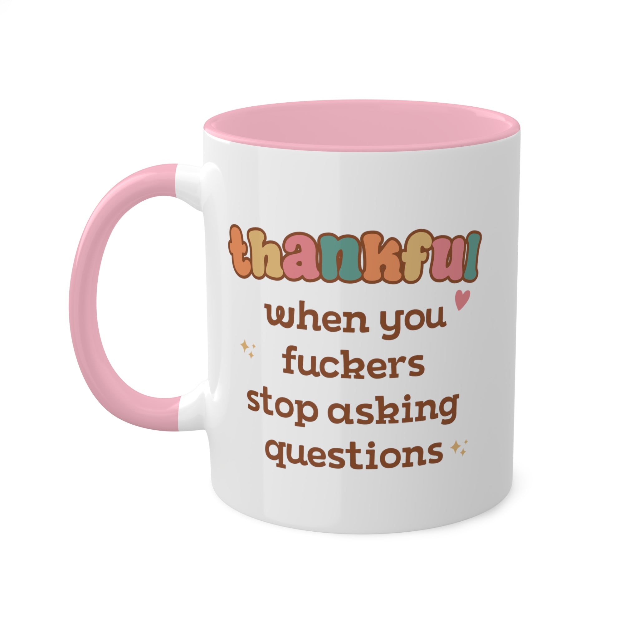 Thankful When You Fuckers Stop Asking Questions Mug 11 oz