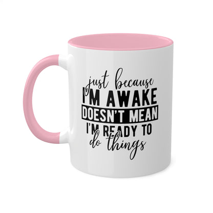 Just Because Im Awake Mug 11 oz