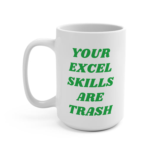 Your Excel Skills Are Trash Mug 15oz