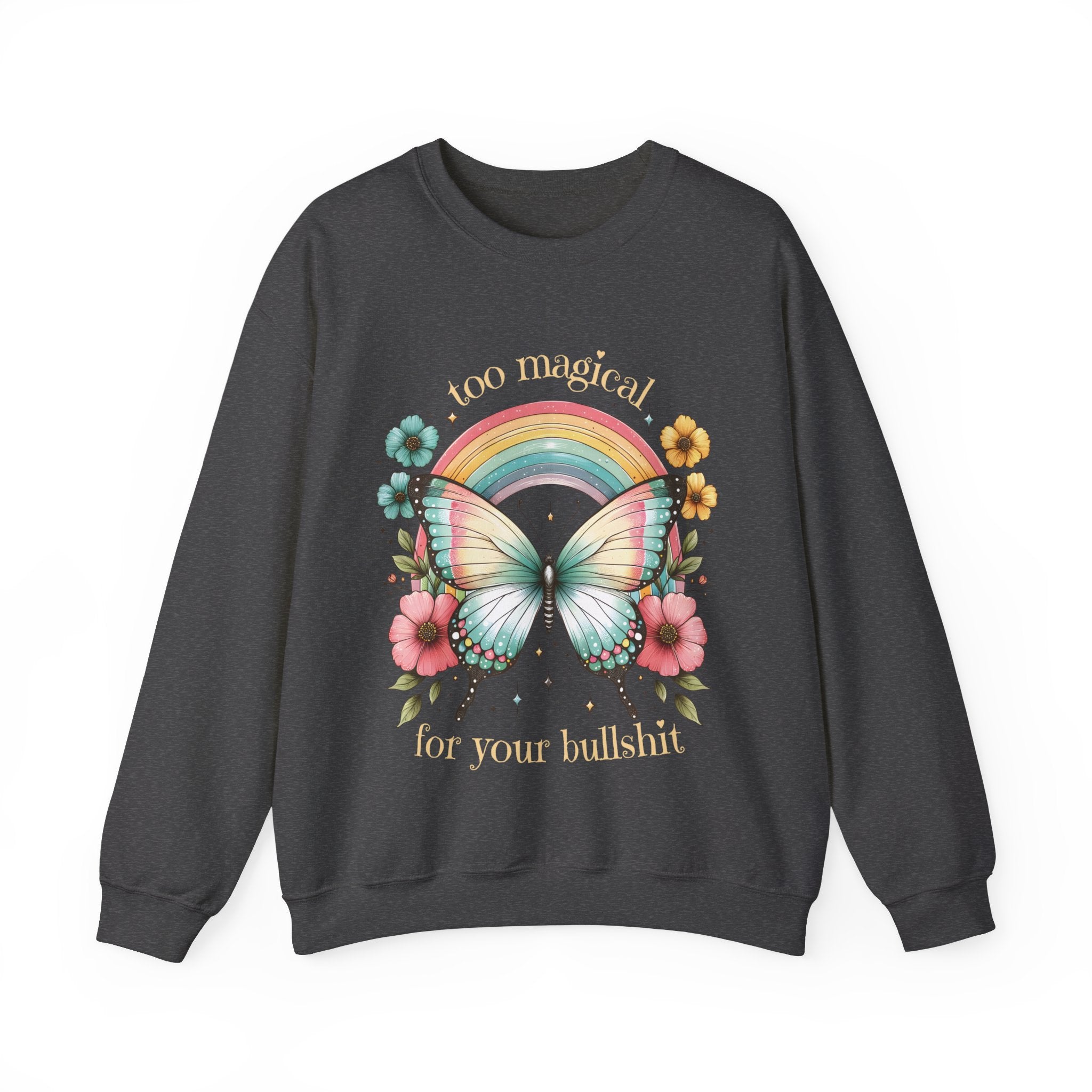 Too Magical For Your Bullshit Sweatshirt