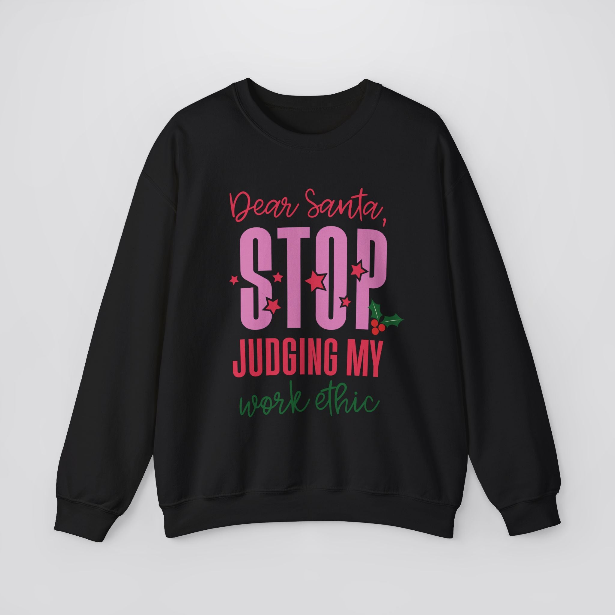 Dear Santa Stop Judging My Work Ethic Sweatshirt