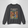 My Last Fuck Take It Sweatshirt