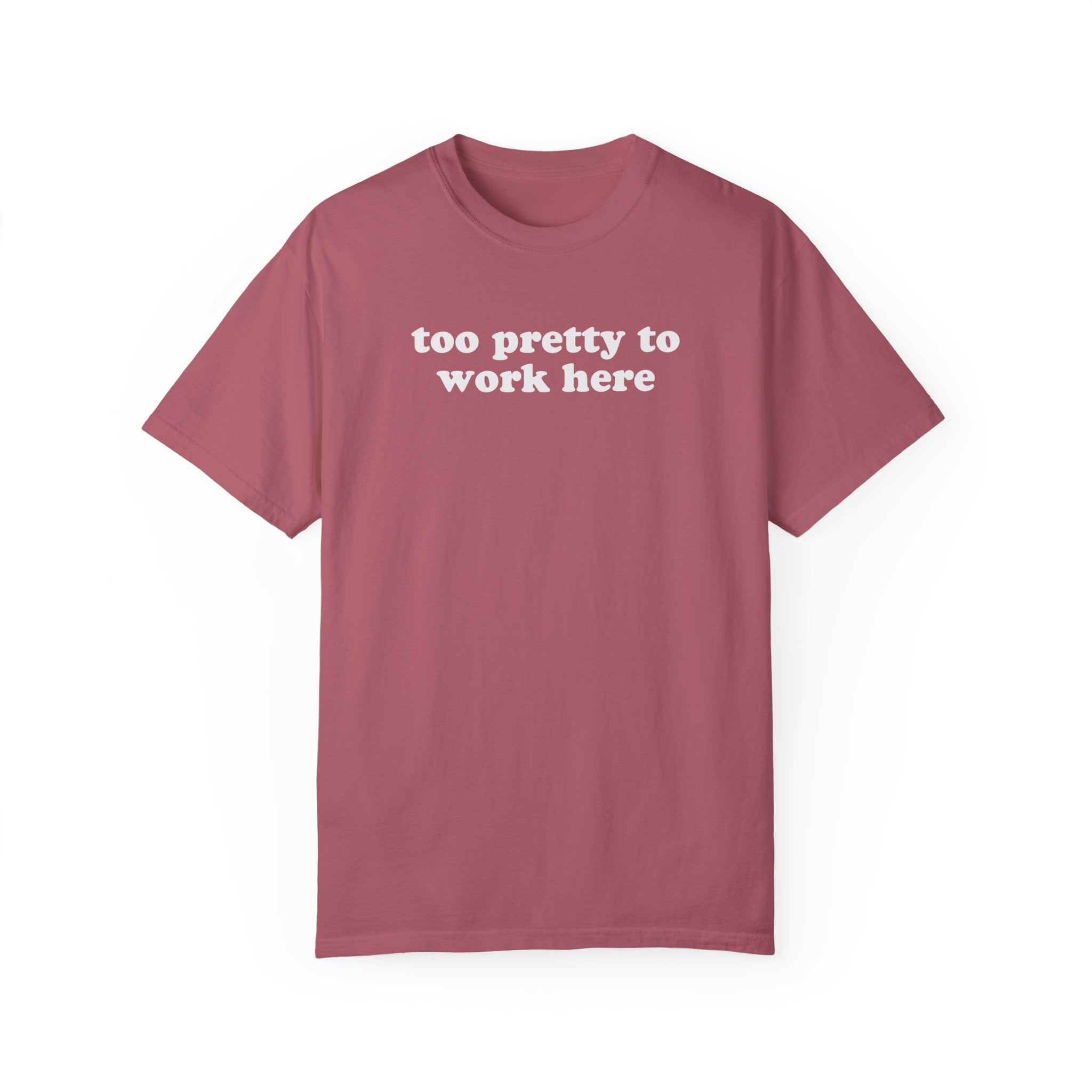 Too Pretty To Work Here Tee