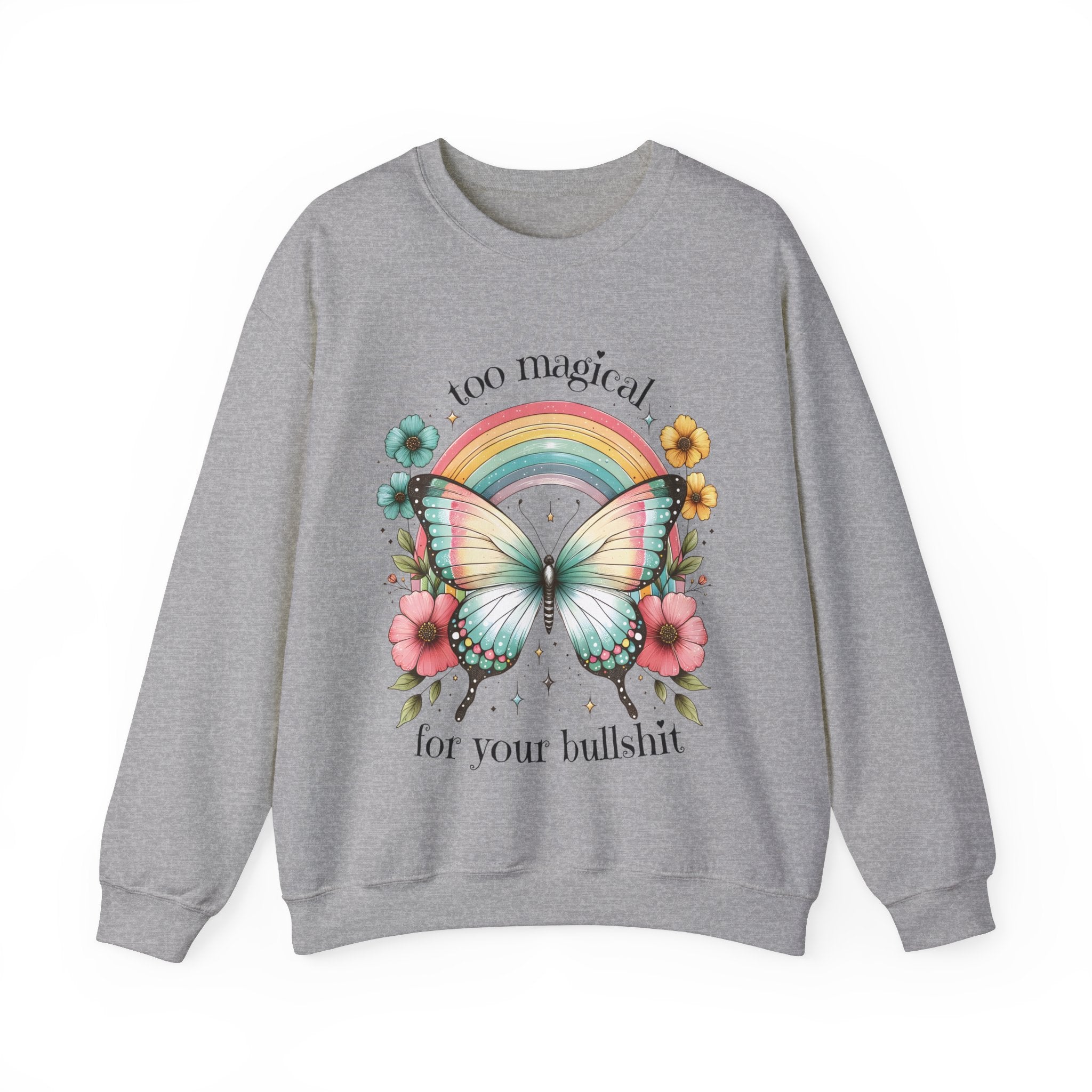 Too Magical For Your Bullshit Sweatshirt