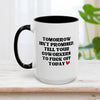 Tomorrow Isn't Promised Tell Your Coworkers to Fuck Off Today Mug 15oz