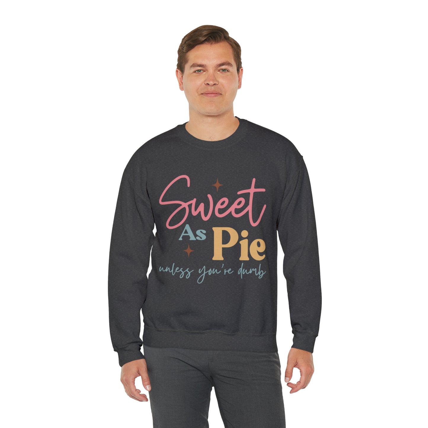 Sweet As Pie Unless You Are Dumb Sweatshirt