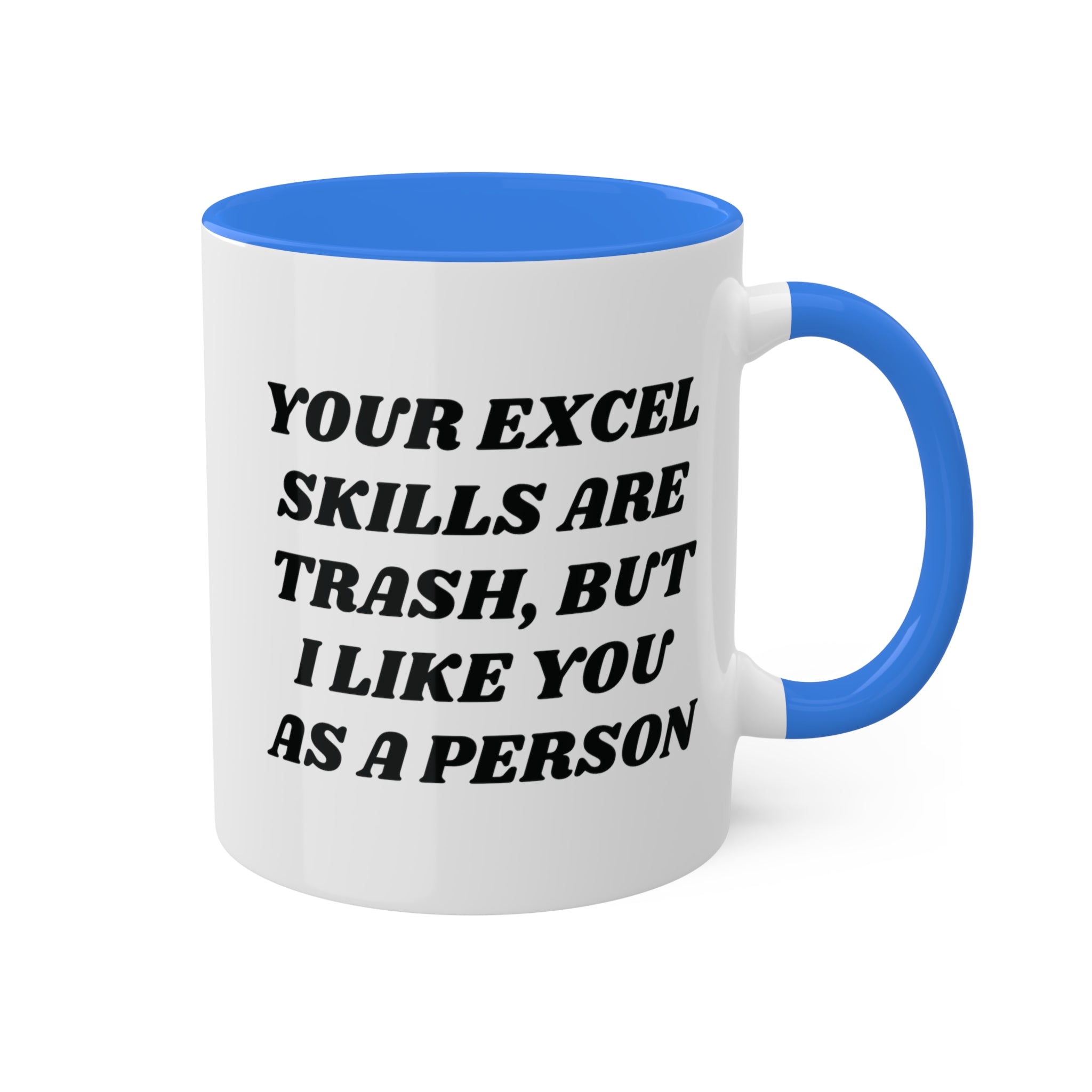 Your Excel Skills Are Trash, But I Like You As a Person Mug 11 oz