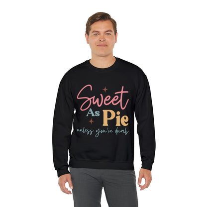 Sweet As Pie Unless You Are Dumb Sweatshirt