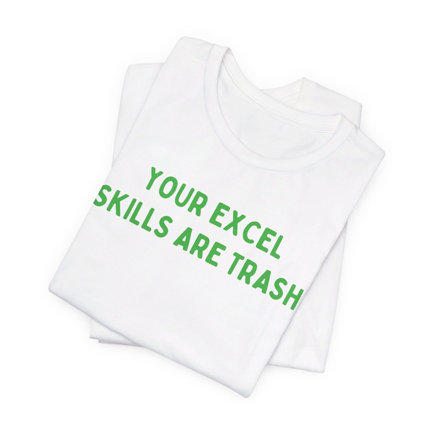 Your Excel Skills Are Trash Tshirt