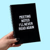 Meeting Notes I'll Never Read Again Notebook
