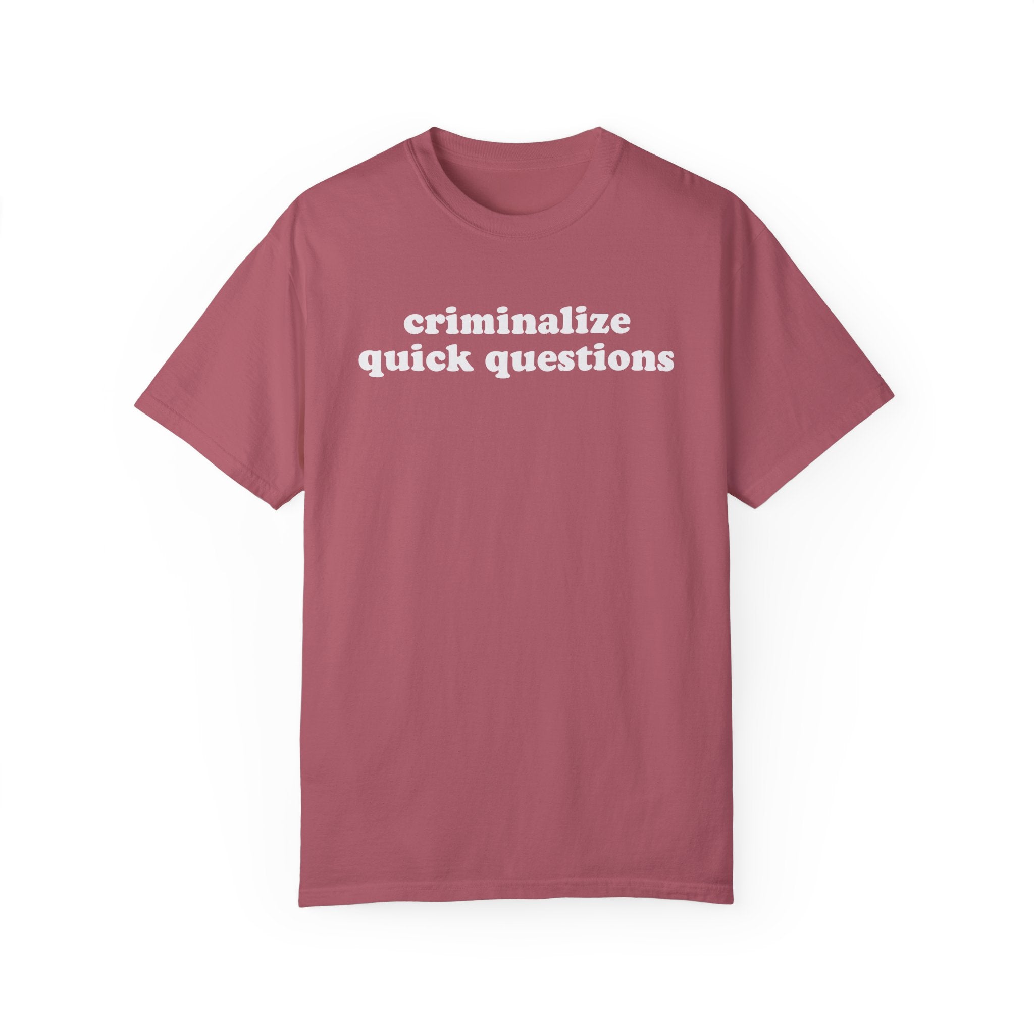 Criminalize Quick Questions Tee