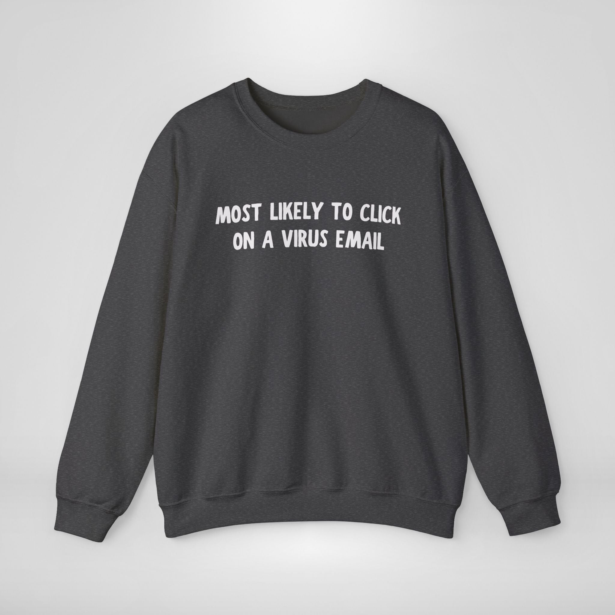 Most Likely To Click A Virus Email Sweatshirt