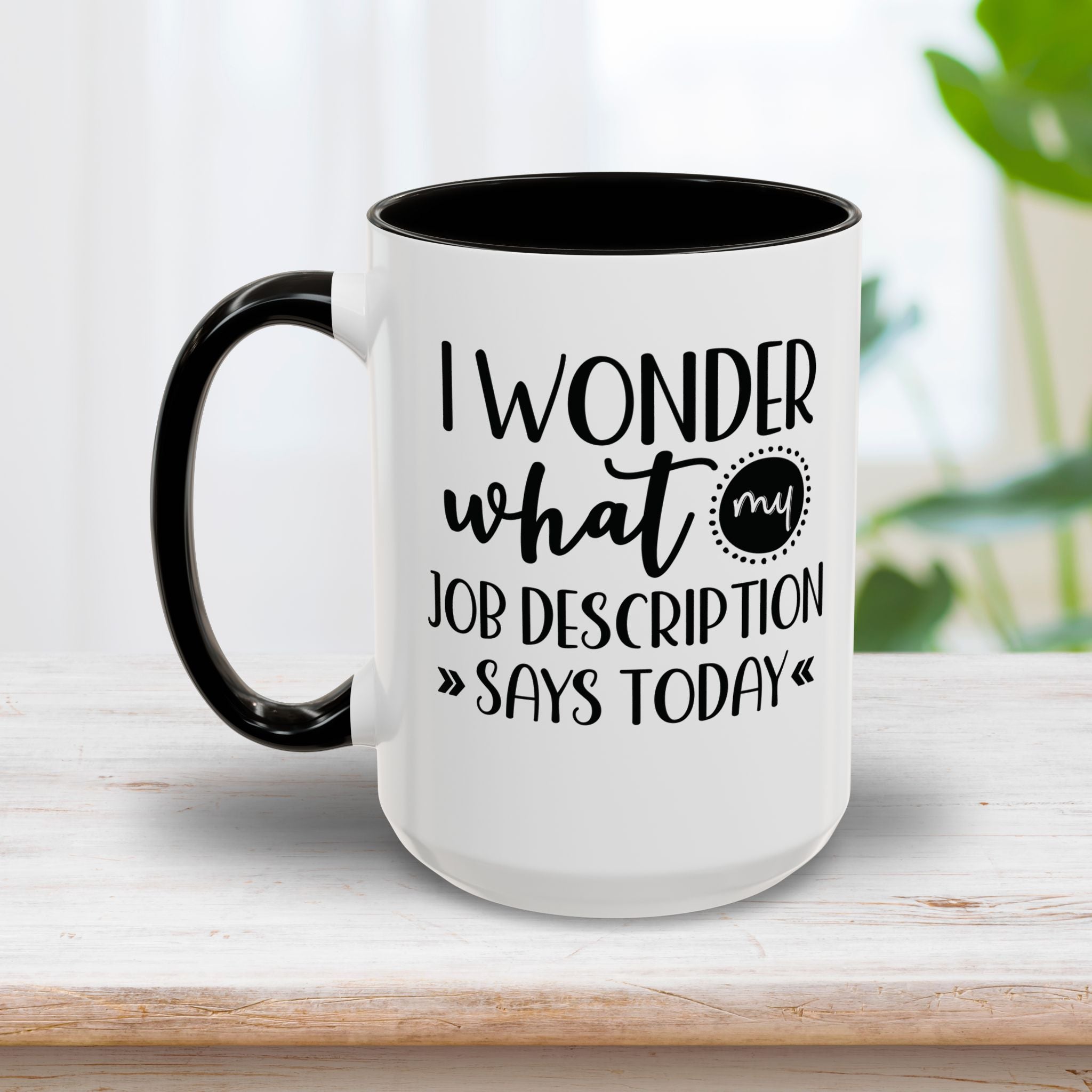 I Wonder What My Job Description Says Today Mug  15oz
