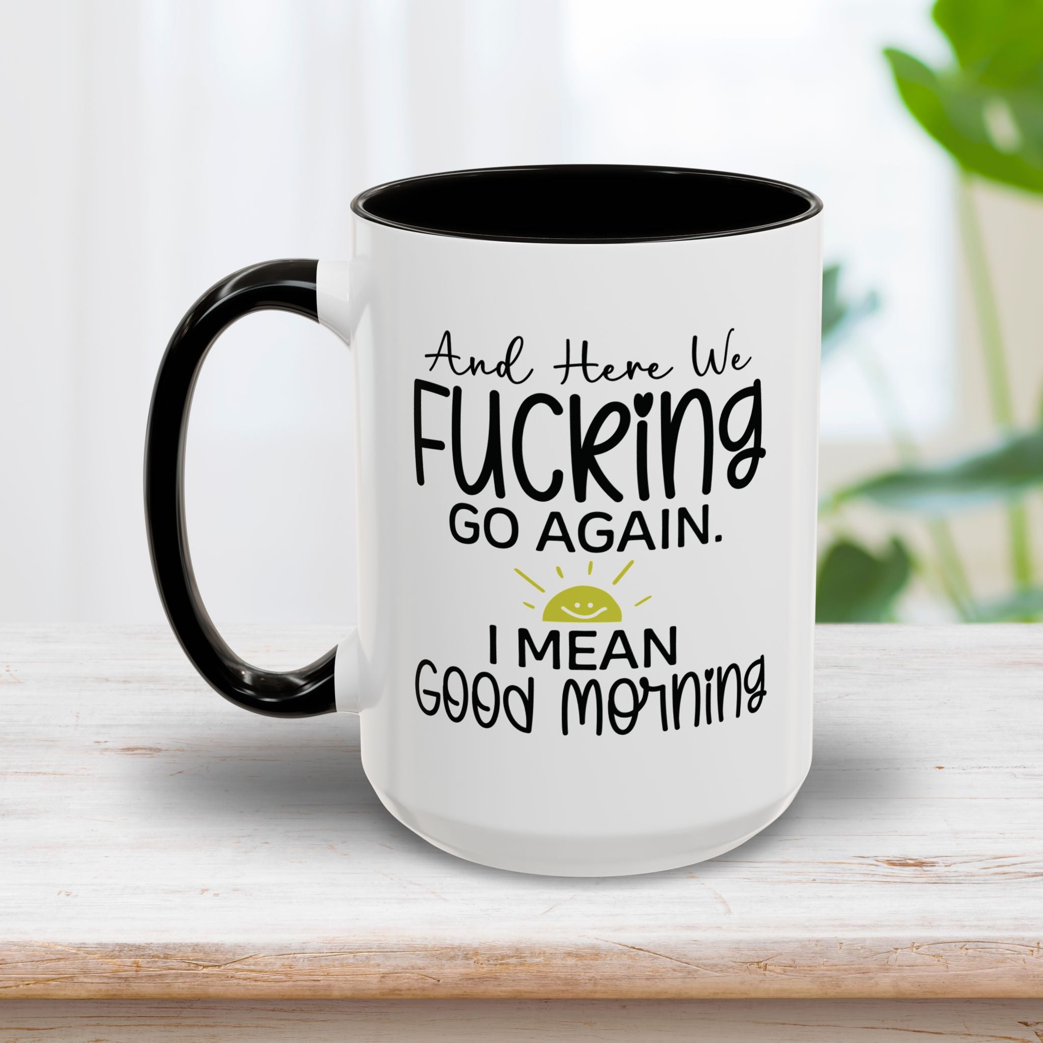 And Here We Fucking Go Again Mug 15oz
