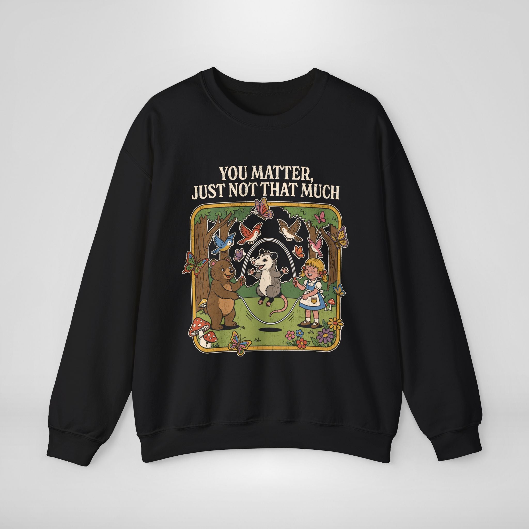 You Matter Just Not That Much Sweatshirt