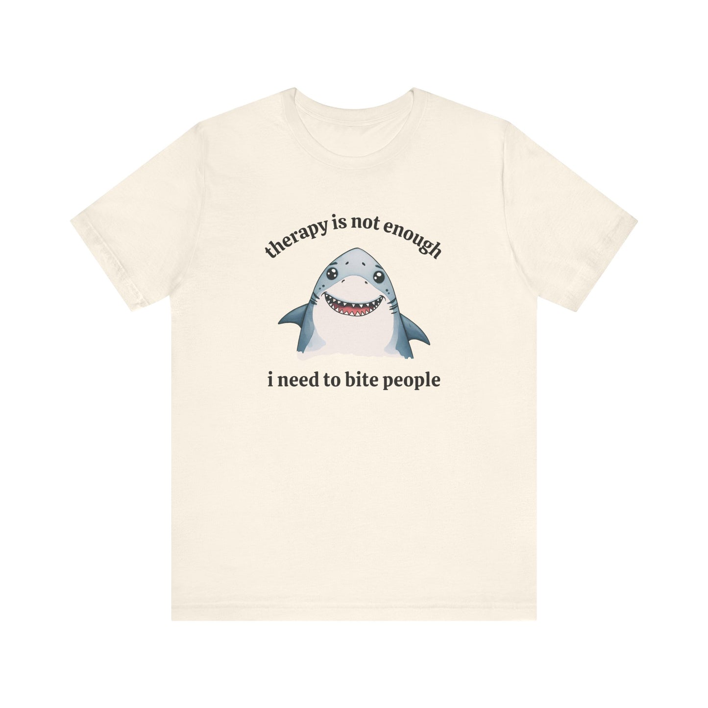 Therapy Is Not Enough I Need to Bite People T-Shirt