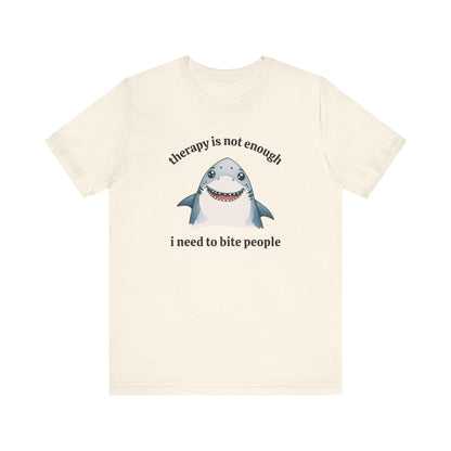 Therapy Is Not Enough I Need to Bite People T-Shirt