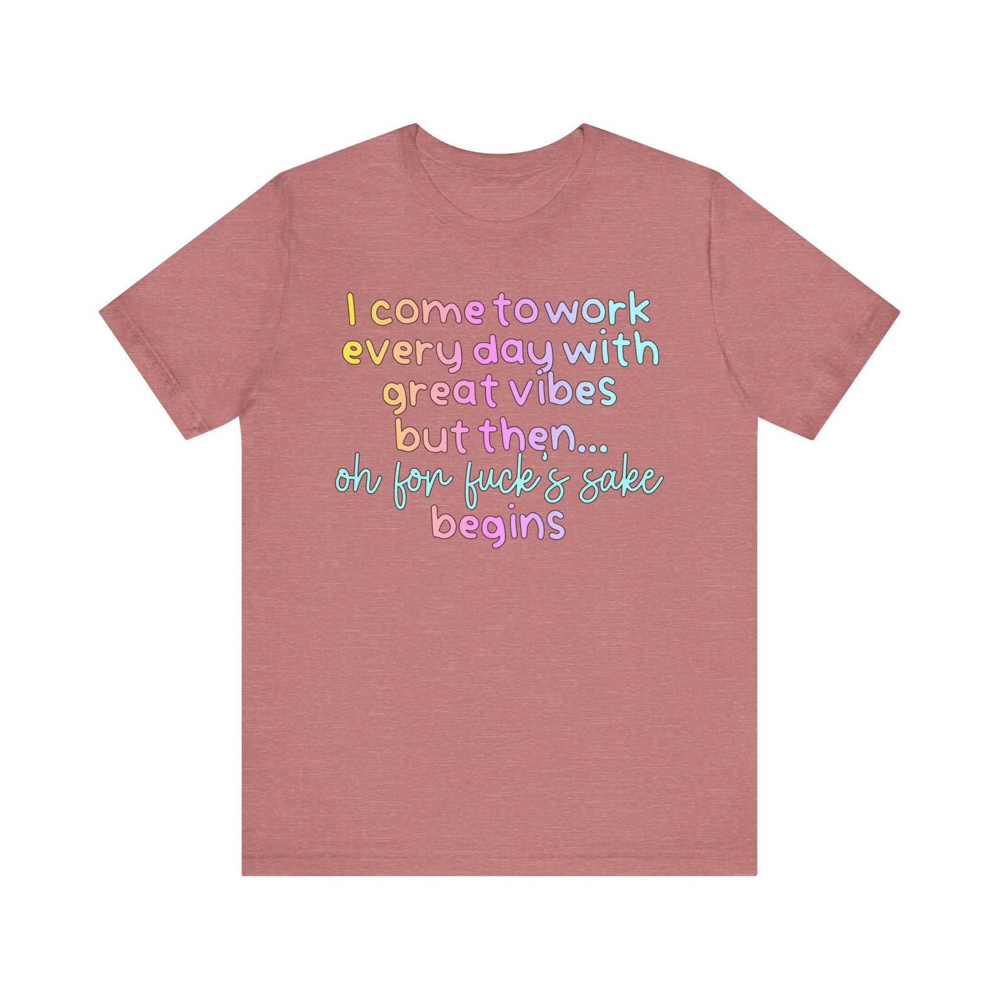I Come To Work Everyday With Great Vibes Tshirt