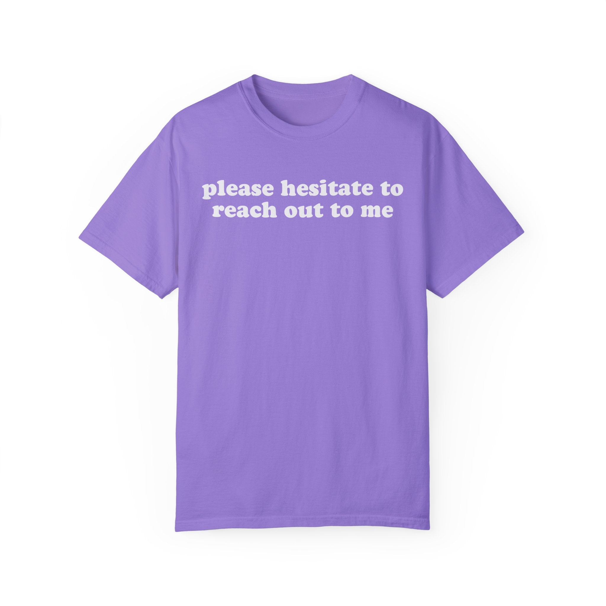 Please Hesitate To Reach Out To Me Tee