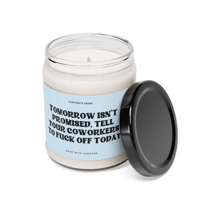 Tomorrow Isn't Promised Tell Your Coworkers to Fuck Off Today Candle