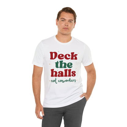 Deck the Halls Not Coworkers Tee