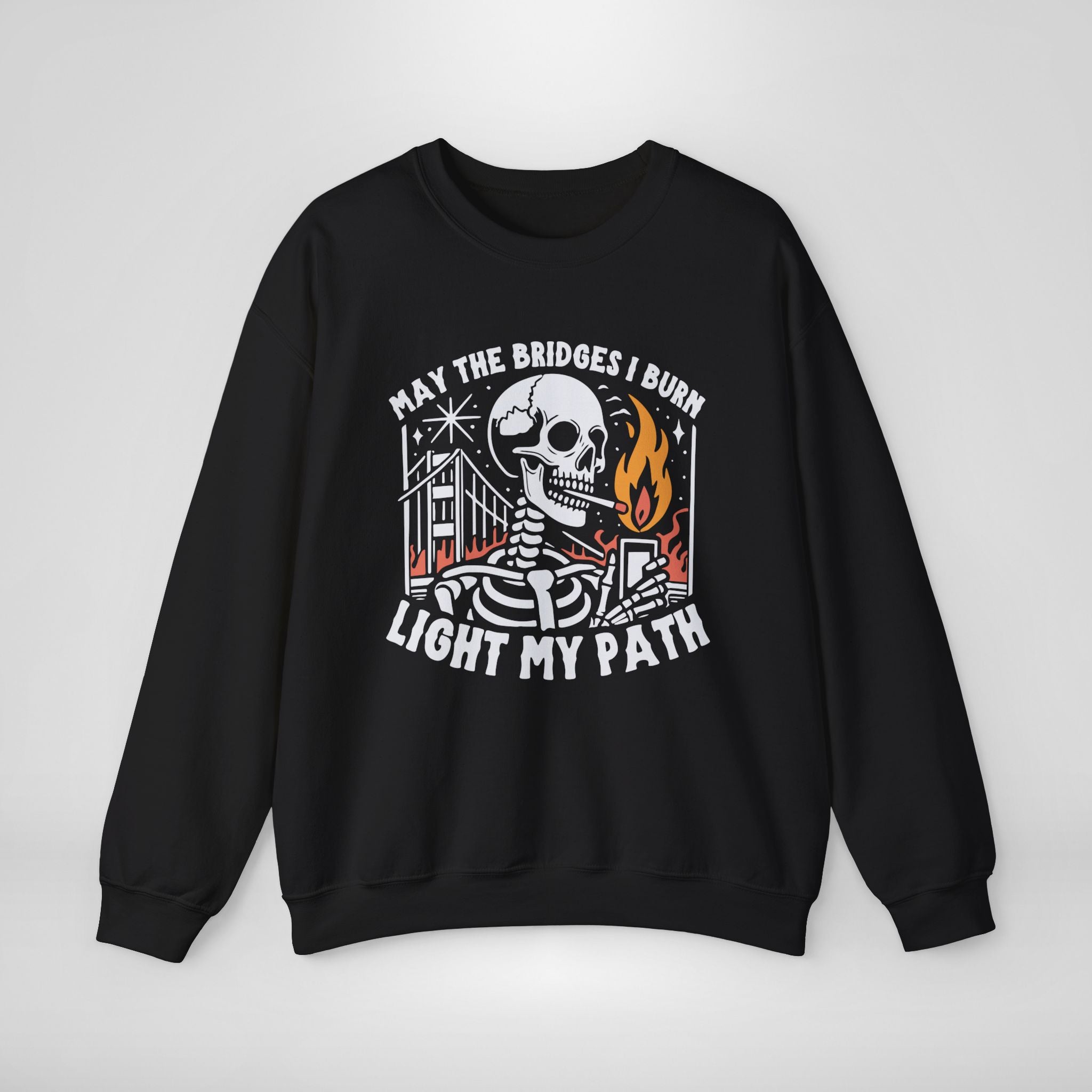 May the Bridges I Burn Light My Path Sweatshirt