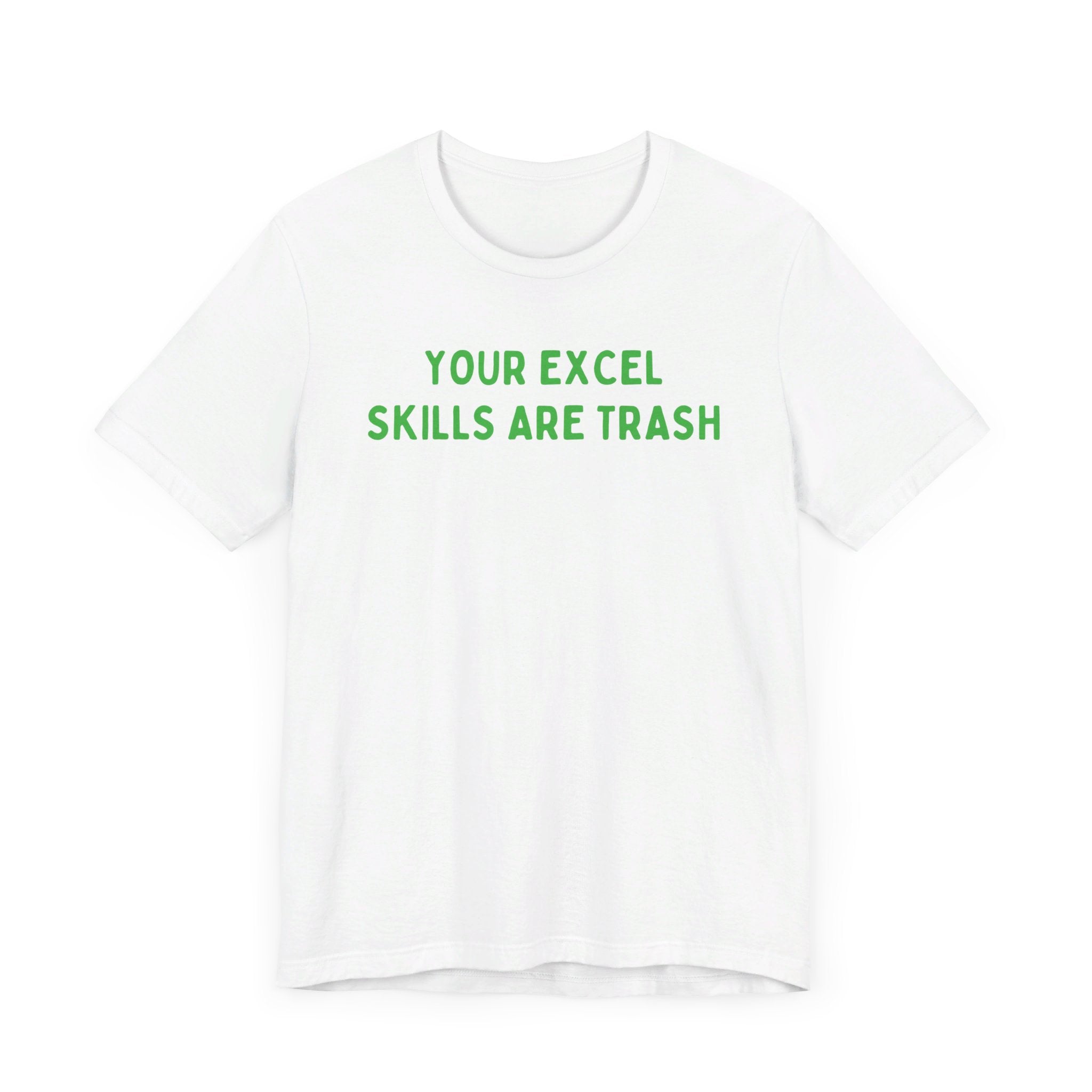 Your Excel Skills Are Trash Tshirt