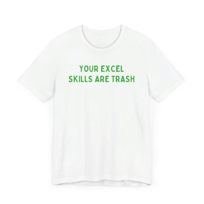 Your Excel Skills Are Trash Tshirt