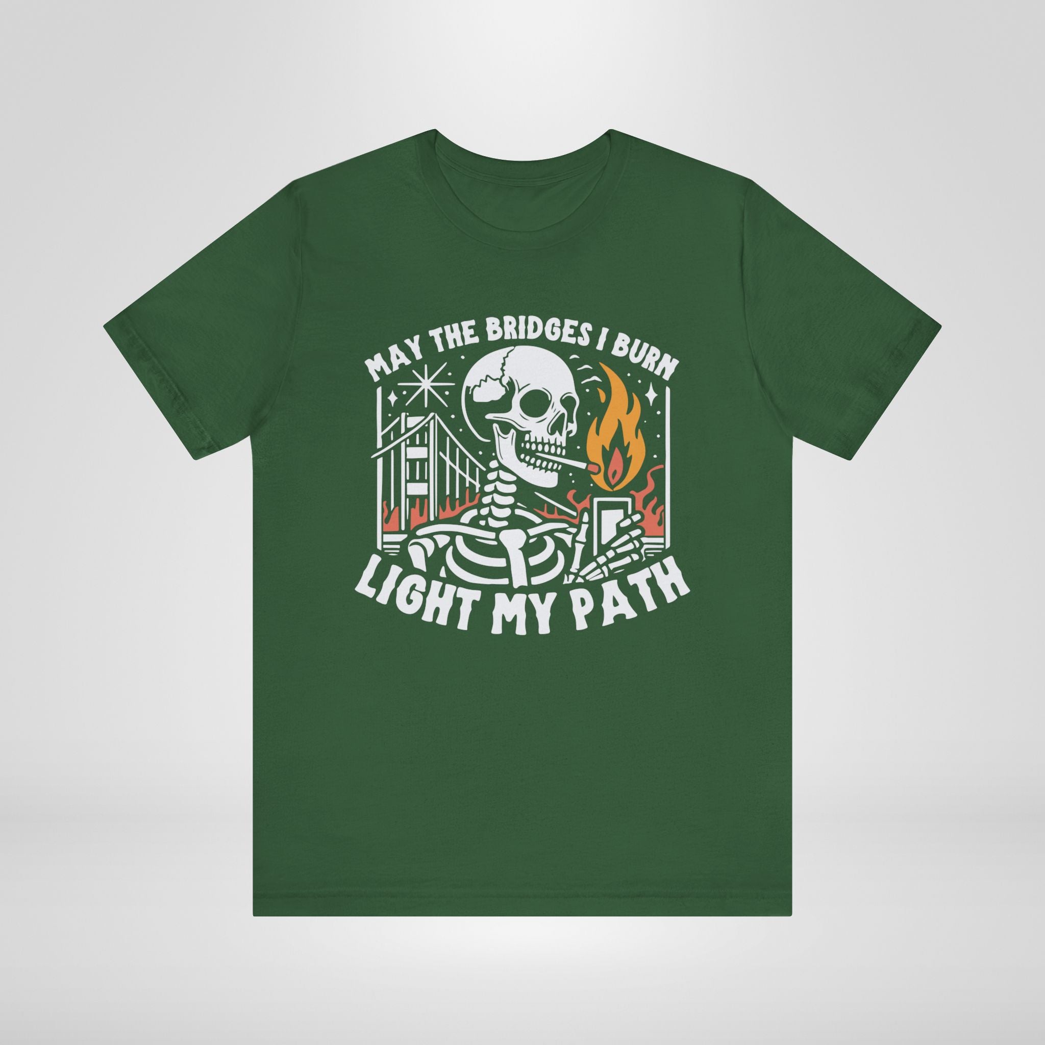 May the Bridges I Burn Light My Path Tshirt