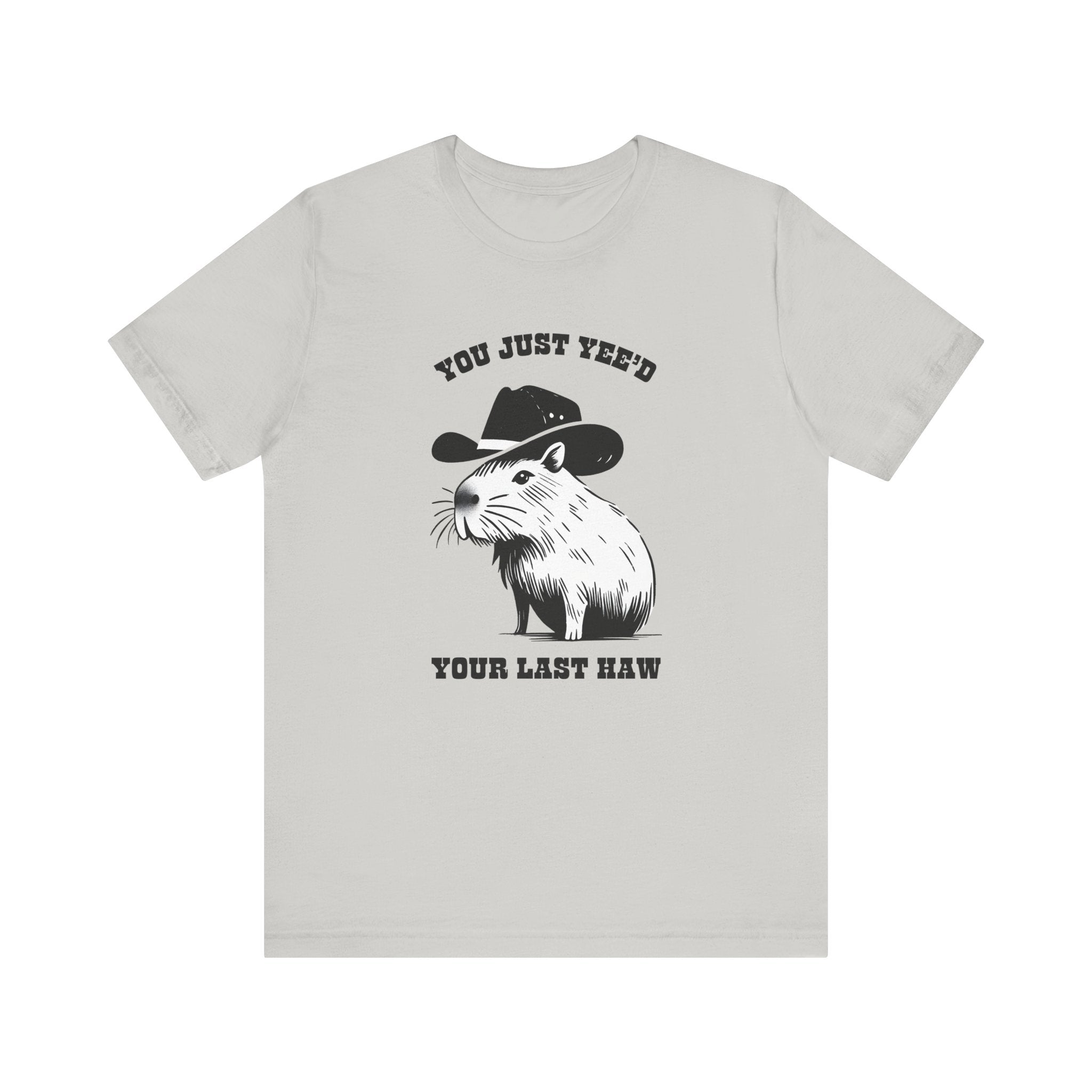 You Just Yeed Your Last Haw Tshirt