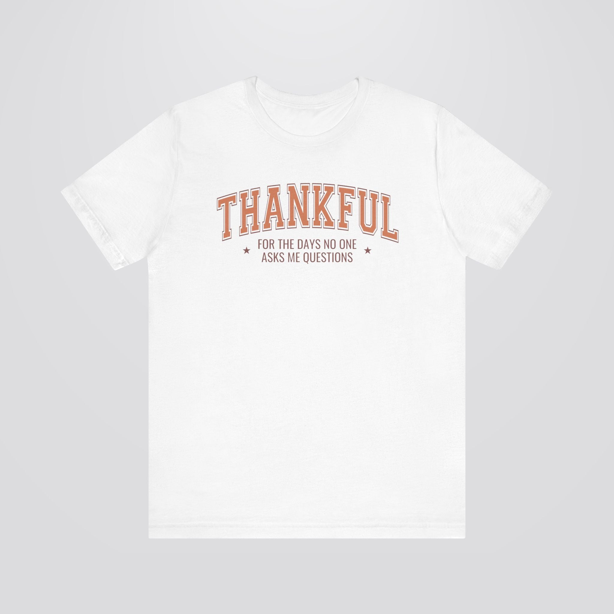 Thankful For The Days No One Asks Me Questions Tshirt