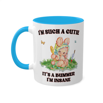 I'm Such a Cutie, It's a Bummer I'm Insane Mug 11 oz