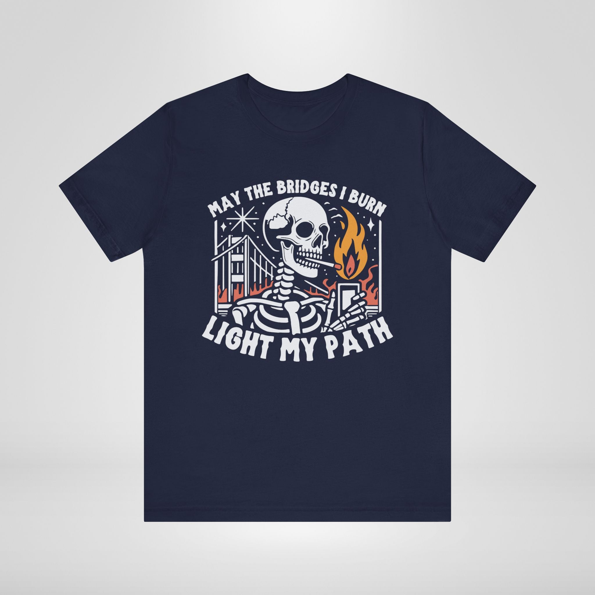 May the Bridges I Burn Light My Path Tshirt