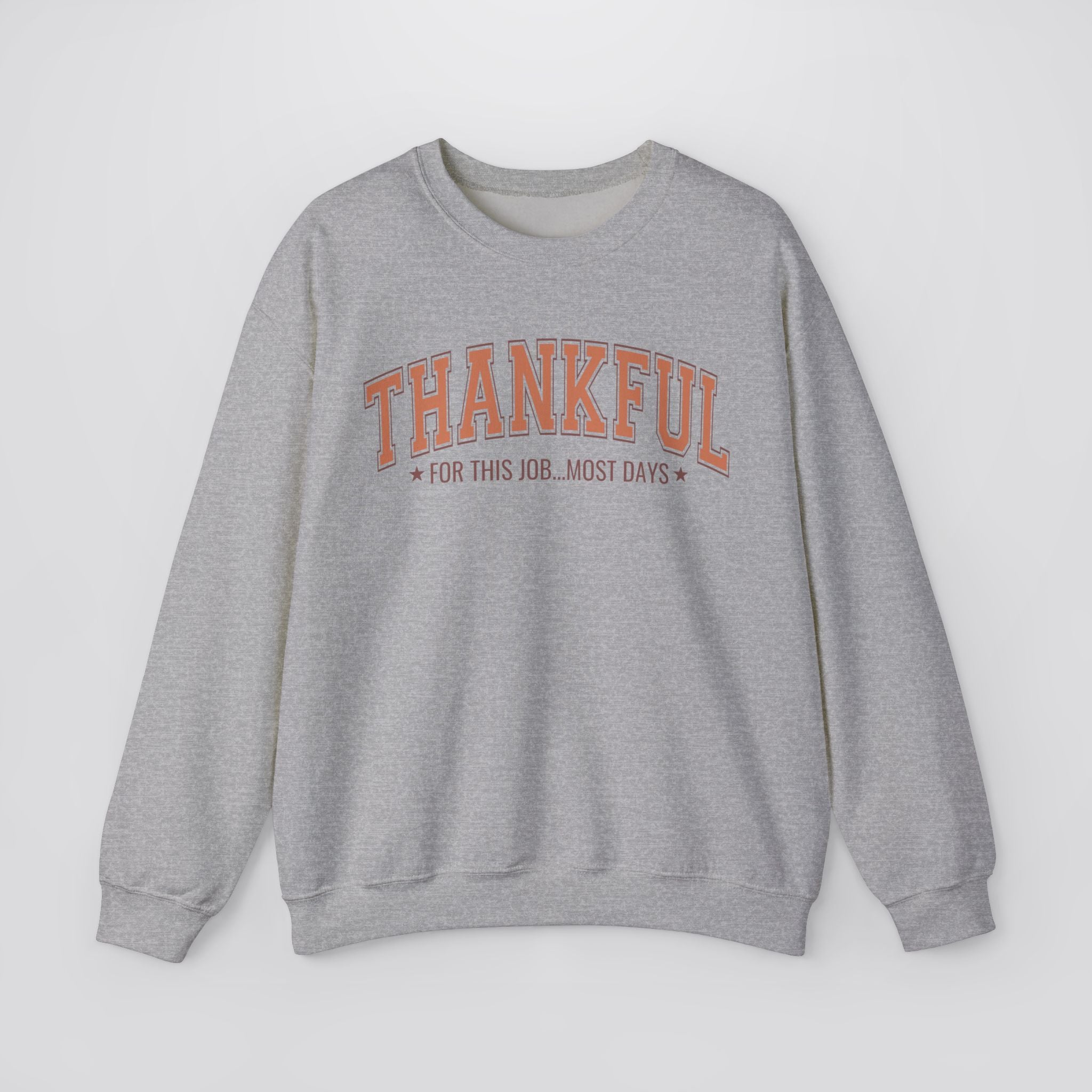 Thankful For This Job...Most Days Sweatshirt