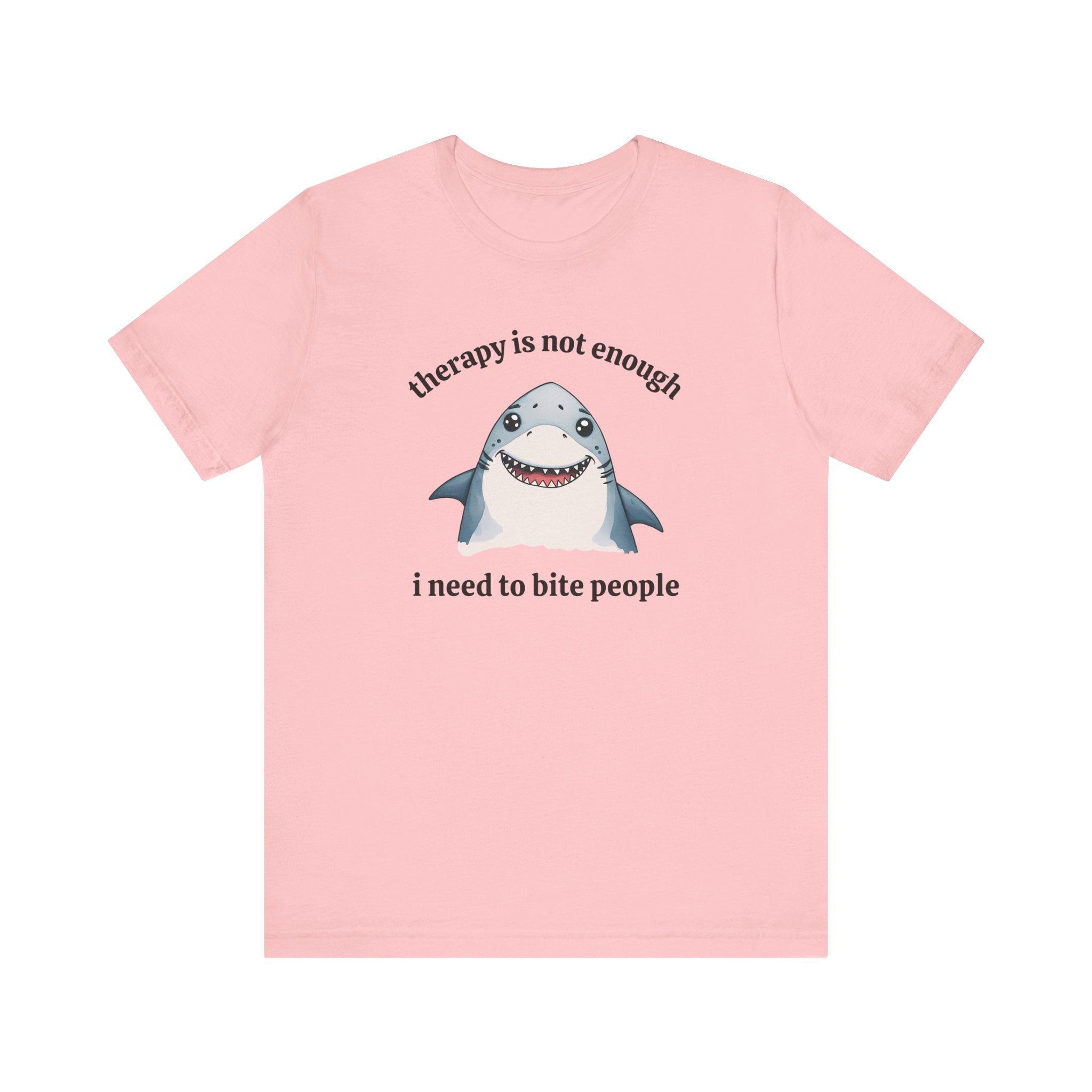 Therapy Is Not Enough I Need to Bite People T-Shirt