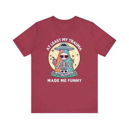 At Least My Trauma Made Me Funny T-Shirt