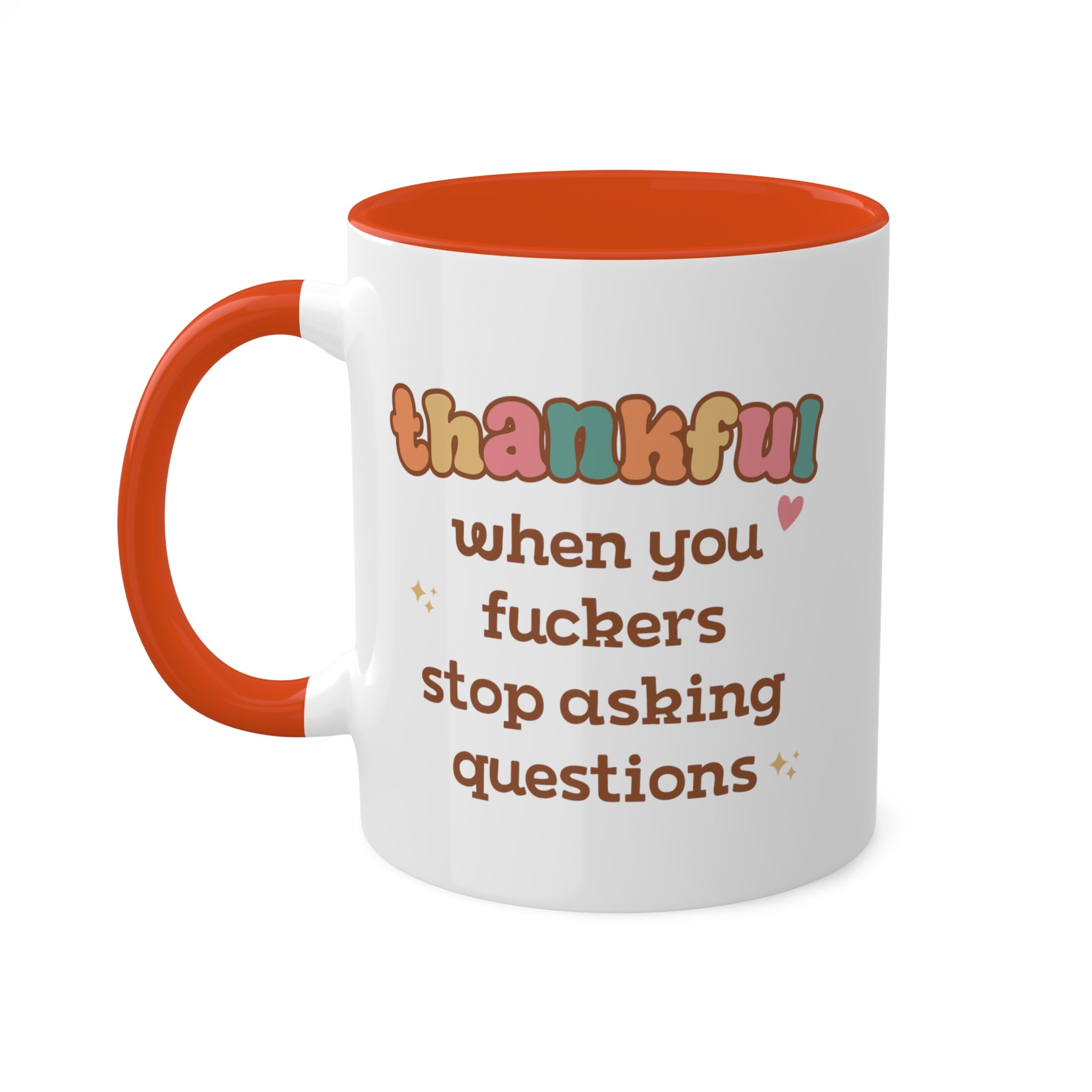 Thankful When You Fuckers Stop Asking Questions Mug 11 oz