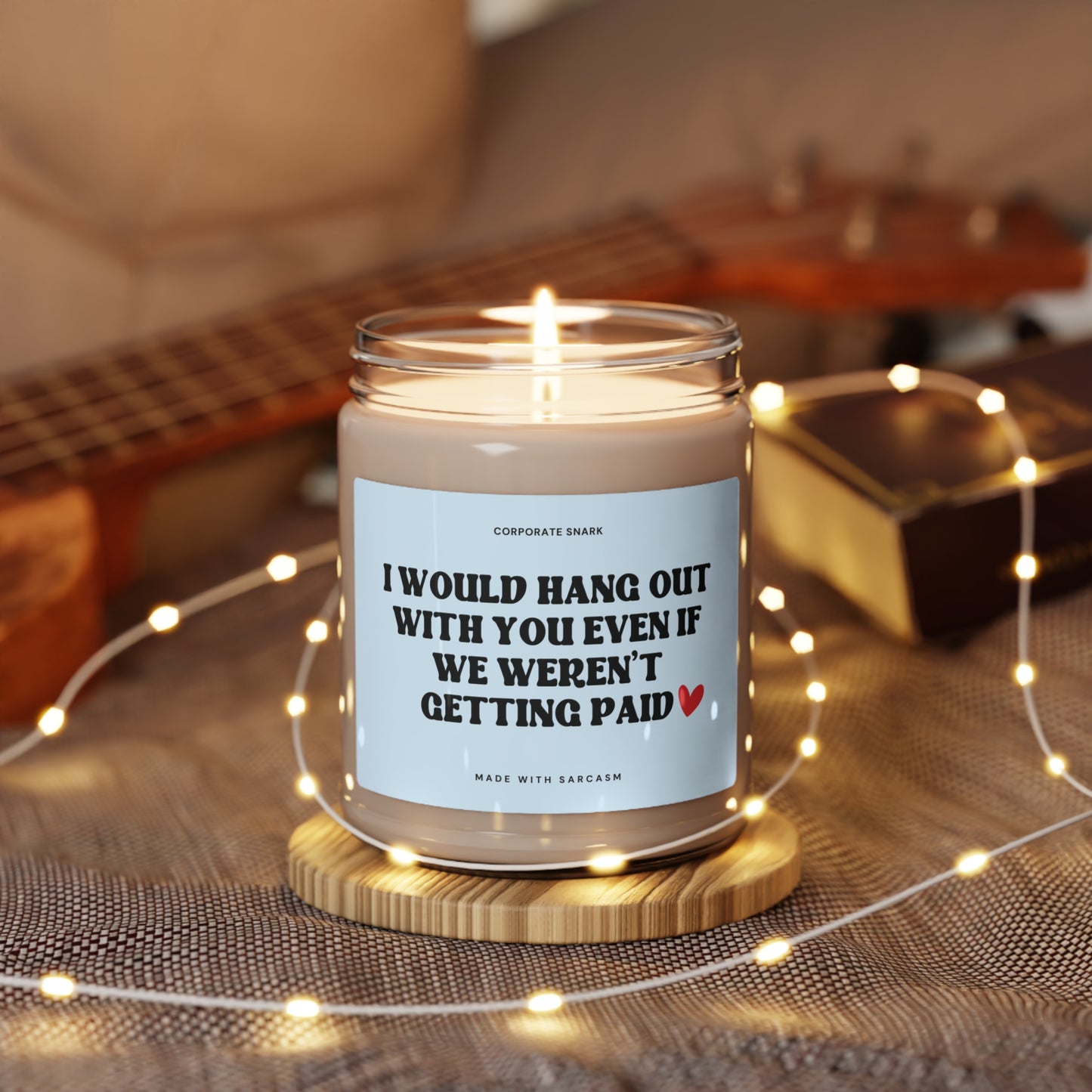 I Would Hang Out with You Even If We Weren't Getting Paid Candle