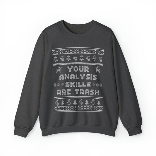 Ugly Christmas Sweater Your Analysis Skills Are Trash Sweatshirt