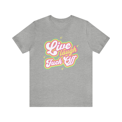 Live Laugh Fuck Off Tee