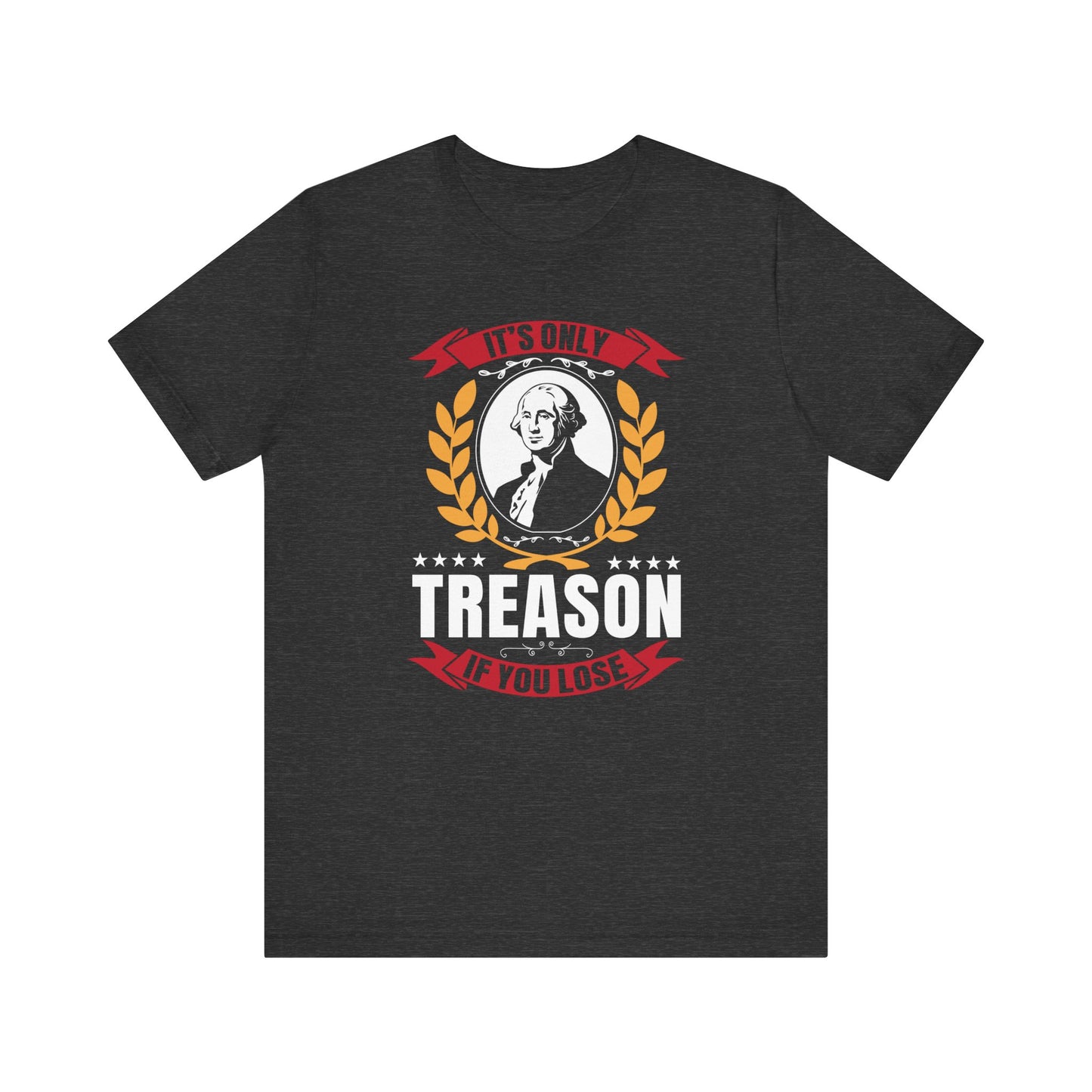 It's Only Treason Tee