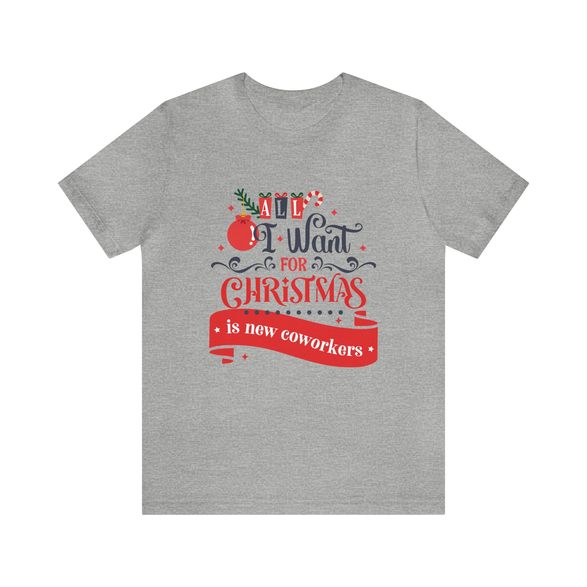 All I Want For Christmas Is New Coworkers Tee