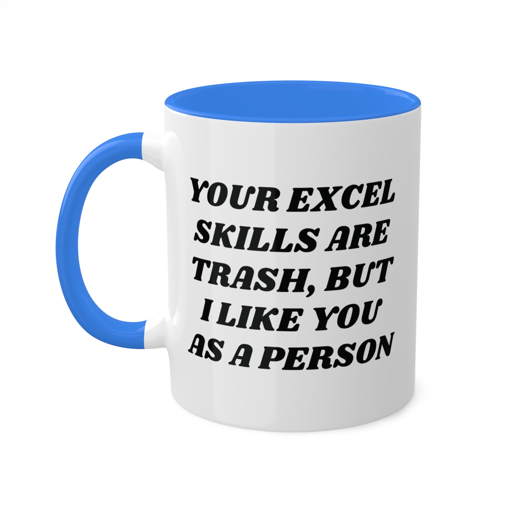 Your Excel Skills Are Trash, But I Like You As a Person Mug 11 oz