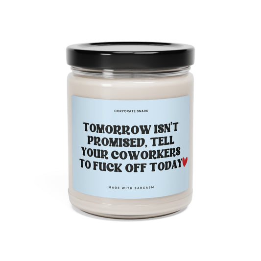 Tomorrow Isn't Promised Tell Your Coworkers to Fuck Off Today Candle