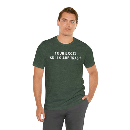 Your Excel Skills Are Trash Tshirt