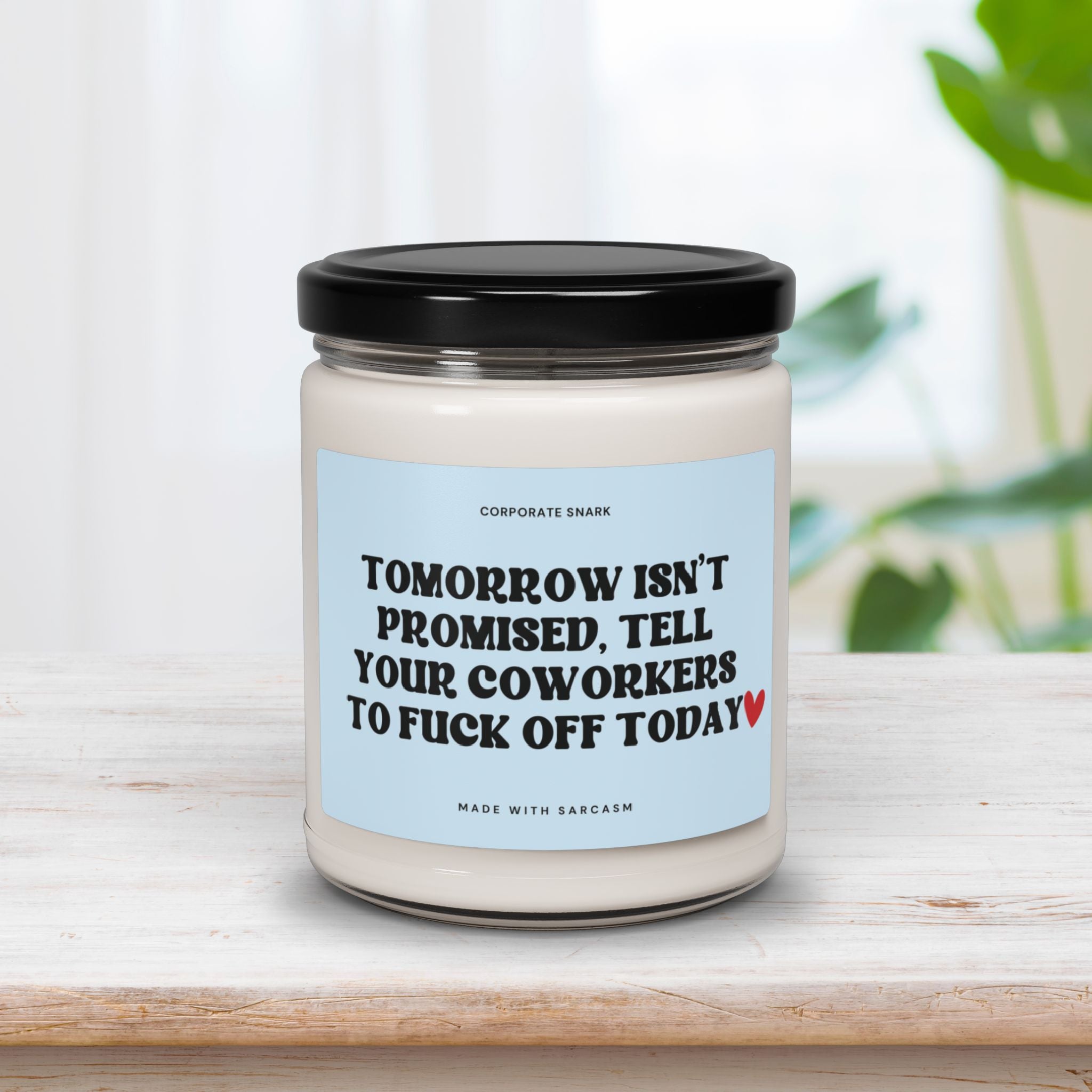 Tomorrow Isn't Promised Tell Your Coworkers to Fuck Off Today Candle